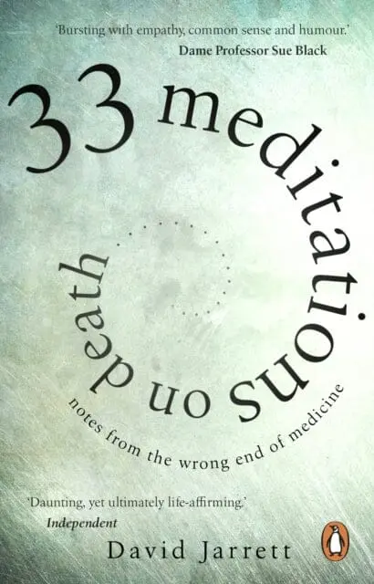 33 Meditations On Death: Notes From The Wrong End Of Medicine By David Jarrett 1