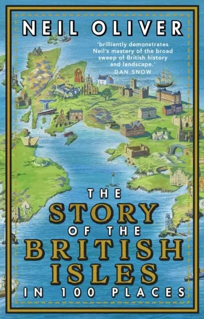 The Story Of The British Isles In 100 Places By Neil Oliver 1