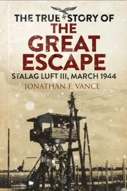 The True Story Of The Great Escape By Jonathan Vance 1