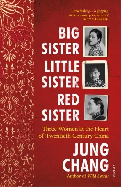 Big Sister, Little Sister, Red Sister: Three Women At The Heart Of Twentieth-Century China By Jung Chang 1