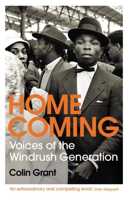 Homecoming: Voices Of The Windrush Generation By Colin Grant 1