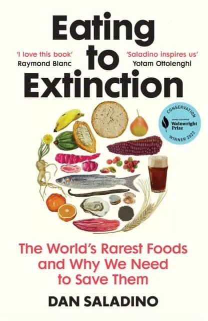 Eating To Extinction : The World's Rarest Foods And Why We Need To Save Them 1