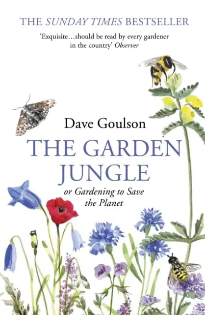The Garden Jungle: Or Gardening To Save The Planet By Dave Goulson 1