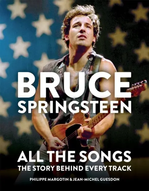 Bruce Springsteen: All The Songs  The Story Behind Every Track By Philippe Margotin 1