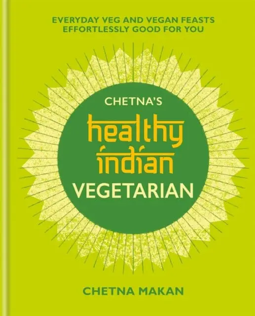 Chetna's Healthy Indian: Vegetarian By Chetna Makan 1