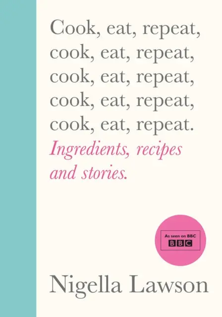 Cook, Eat, Repeat By Nigella Lawson 1