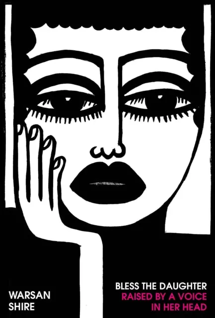 Bless The Daughter Raised By A Voice In Her Head By Warsan Shire 1