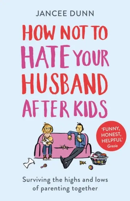 How Not To Hate Your Husband After Kids By Jancee Dunn 1