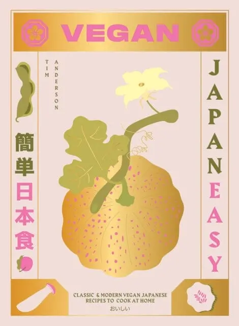Vegan Japaneasy: Classic & Modern Vegan Japanese Recipes To Cook At Home By Tim Anderson 1