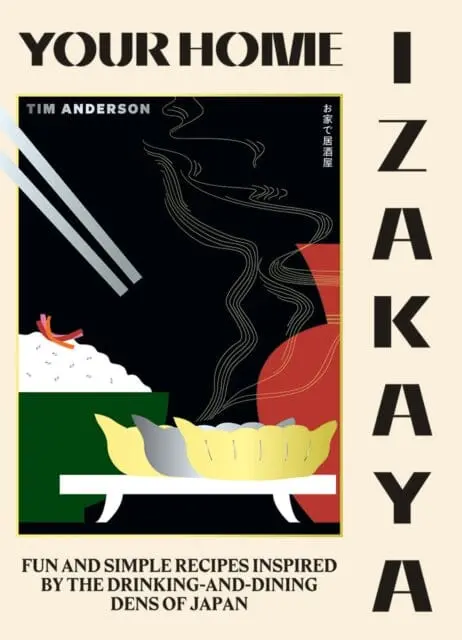 Your Home Izakaya: Fun And Simple Recipes Inspired By The Drinking-And-Dining Dens Of Japan By Tim Anderson 1