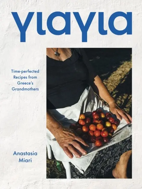 Yiayia : Time-Perfected Recipes From Greece's Grandmothers By Anastasia Miari 1