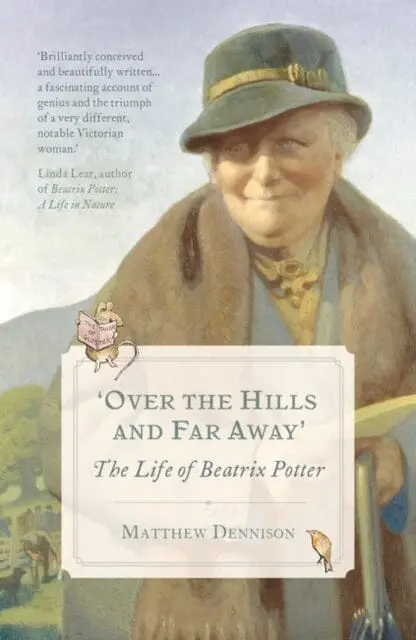 Over The Hills And Far Away: The Life Of Beatrix Potter By Matthew Dennison 1
