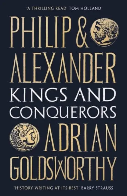 Philip And Alexander: Kings And Conquerors By Adrian Goldsworthy 1