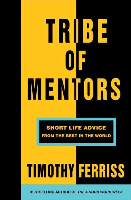 Tribe Of Mentors: Short Life Advice From The Best In The World By Timothy Ferriss 1