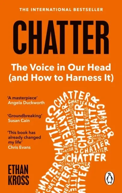 Chatter: The Voice In Our Head And How To Harness It By Ethan Kross 1