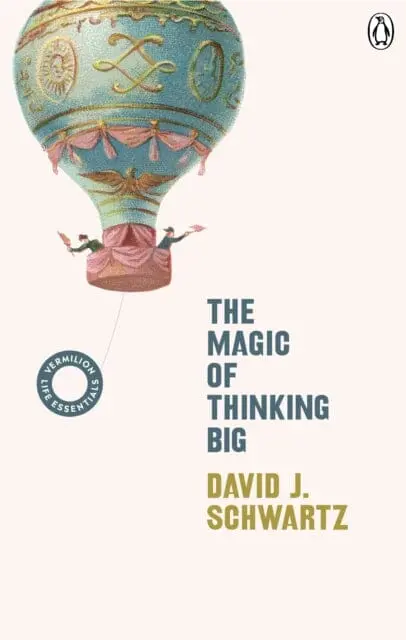 The Magic Of Thinking Big: (Vermilion Life Essentials) By David J Schwartz 1