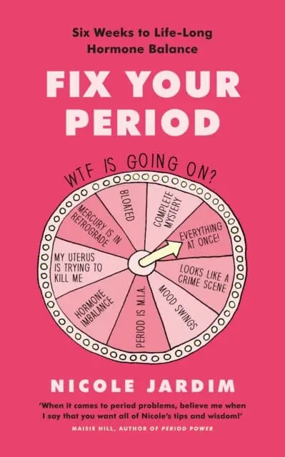Fix Your Period: Six Weeks To Life-Long Hormone Balance By Nicole Jardim 1