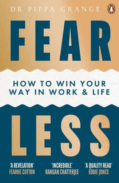 Fear Less: How To Win Your Way In Work And Life By Dr Pippa Grange 1