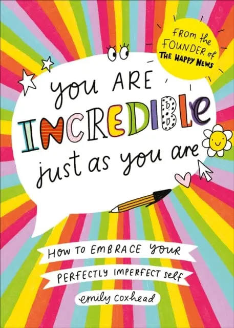 You Are Incredible Just As You Are: How To Embrace Your Perfectly Imperfect Self By Emily Coxhead 1