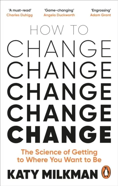 How To Change: The Science Of Getting From Where You Are To Where You Want To Be By Katy Milkman 1