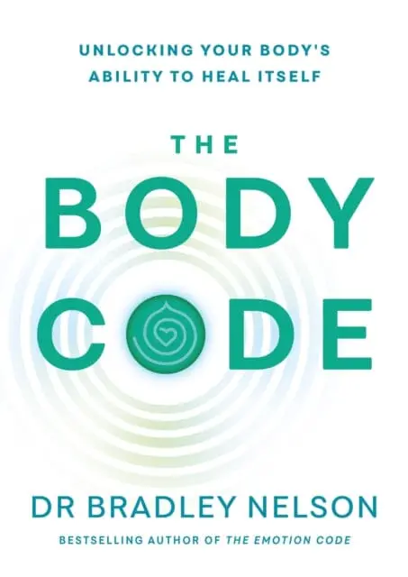 The Body Code : Unlocking Your Body's Ability To Heal Itself By Dr Bradley Nelson 1