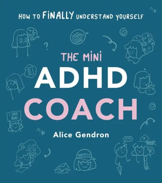 The Mini Adhd Coach : How To (Finally) Understand Yourself By Alice Gendron 1