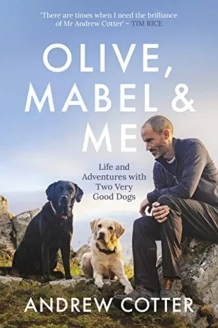 Olive, Mabel & Me: Life And Adventures With Two Very Good Dogs By Andrew Cotter 1