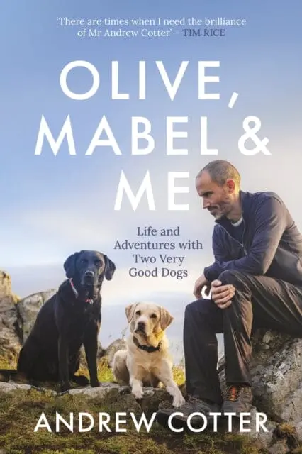 Olive, Mabel & Me: Life And Adventures With Two Very Good Dogs By Andrew Cotter 1