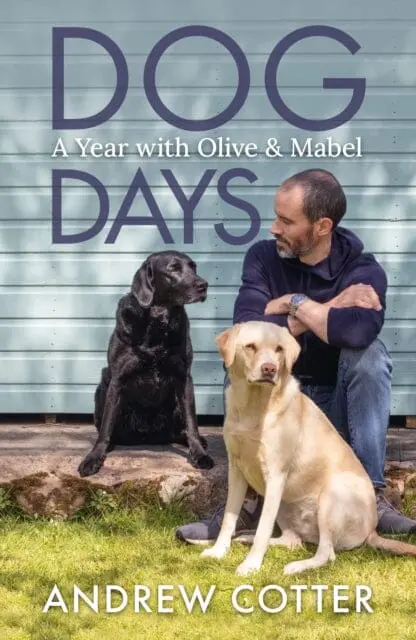 Dog Days: A Year With Olive & Mabel By Andrew Cotter 1