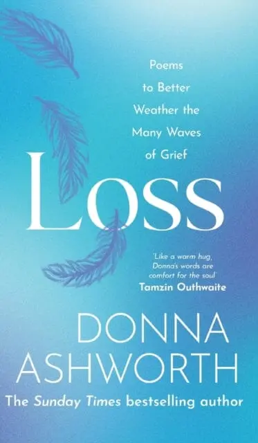 Loss : Poems To Better Weather The Many Waves Of Grief 1