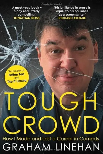 Tough Crowd : How I Made And Lost A Career In Comedy By Graham Linehan 1