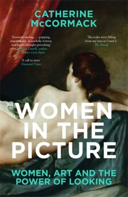 Women In The Picture: Women, Art And The Power Of Looking By Catherine Mccormack 1