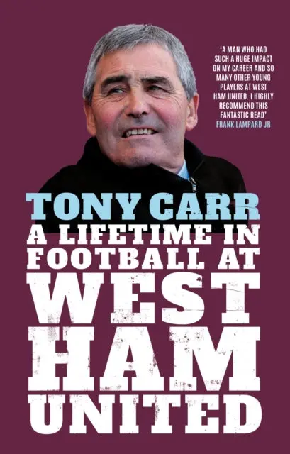 Tony Carr: A Lifetime In Football At West Ham United By Tony Carr 1