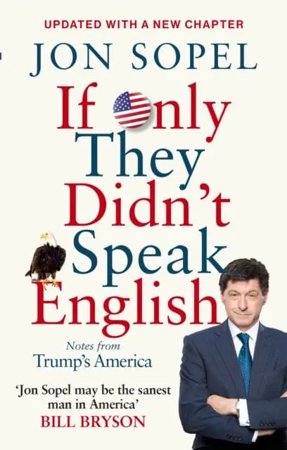 If Only They Didn't Speak English: Notes From Trump's America By Jon Sopel 1