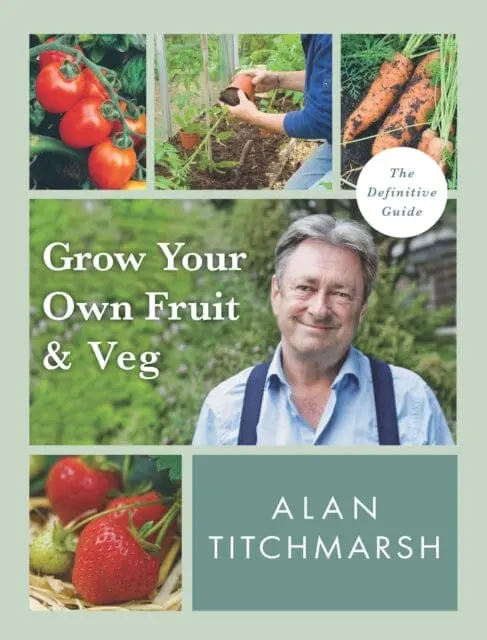 Grow Your Own Fruit And Veg By Alan Titchmarsh 1