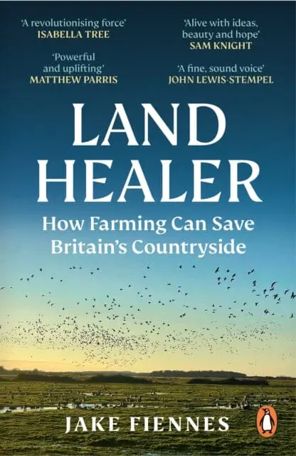 Land Healer : How Farming Can Save Britain's Countryside By Jake Fiennes 1