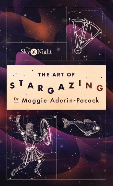 The Sky At Night: The Art Of Stargazing : My Essential Guide To Navigating The Night Sky By Dr Maggie Aderin-Pocock 1