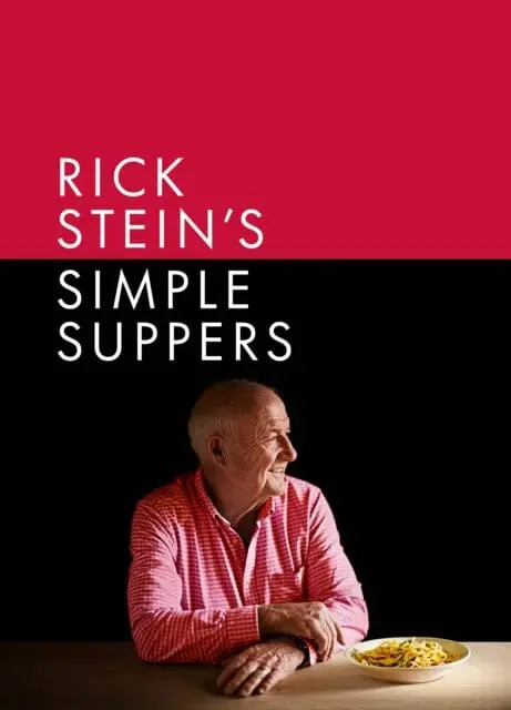 Rick Stein's Simple Suppers : A Brand-New Collection Of Over 120 Easy Recipes By Rick Stein 1