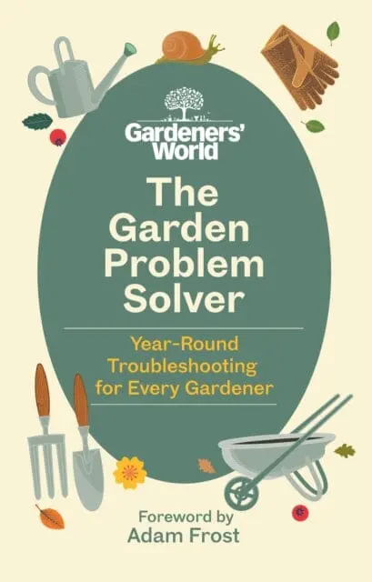 The Gardeners' World Problem Solver : Year-Round Troubleshooting For Every Gardener 1