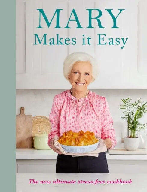 Mary Makes It Easy : The New Ultimate Stress-Free Cookbook By Mary Berry 1