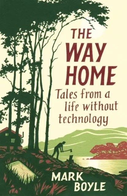 The Way Home: Tales From A Life Without Technology By Mark Boyle 1
