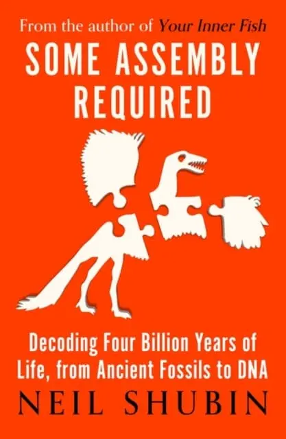 Some Assembly Required: Decoding Four Billion Years Of Life, From Ancient Fossils To Dna By Neil Shubin 1