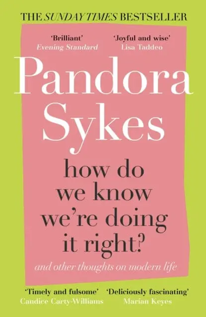 How Do We Know We're Doing It Right?: And Other Thoughts On Modern Life By Pandora Sykes 1