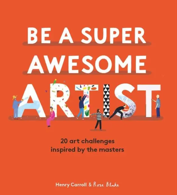 Be A Super Awesome Artist : 20 Art Challenges Inspired By The Masters 1