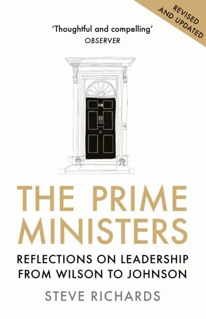 The Prime Ministers: Reflections On Leadership From Wilson To Johnson By Steve Richards 1