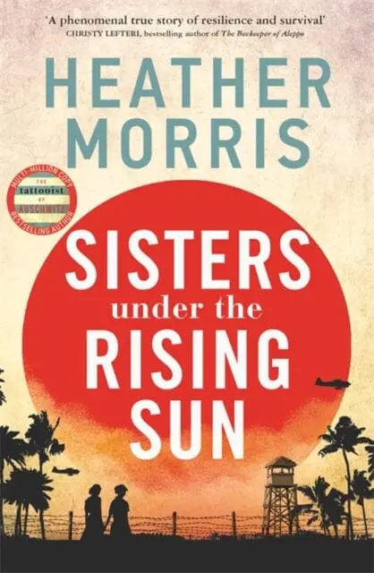 Sisters Under The Rising Sun : A Powerful Story From The Author Of The Tattooist Of Auschwitz By Heather Morris 1