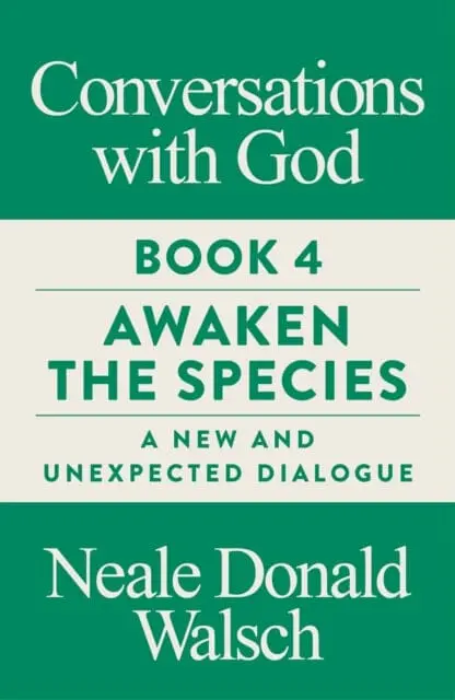 Conversations With God, Book 4: Awaken The Species, A New And Unexpected Dialogue By Neale Donald Walsch 1