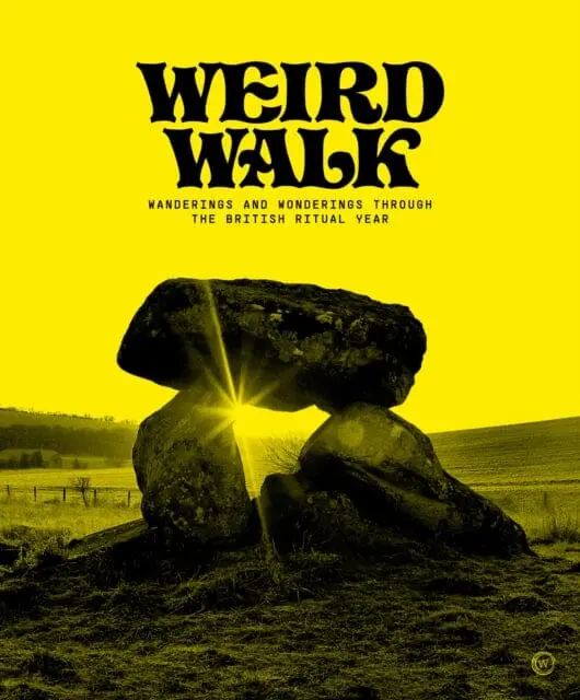 Weird Walk : Wanderings And Wonderings Through The British Ritual Year By Weird Walk 1