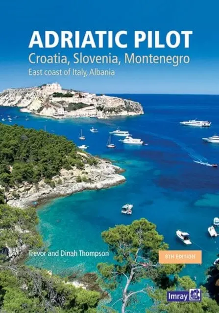 Adriatic Pilot: Croatia, Slovenia, Montenegro, East Coast Of Italy, Albania By Imray 1
