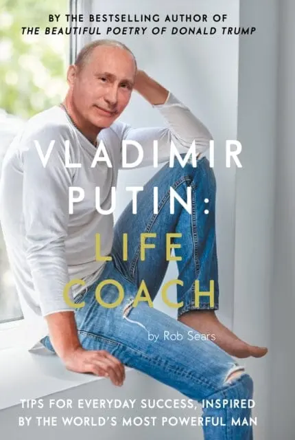 Vladimir Putin: Life Coach By Rob Sears 1